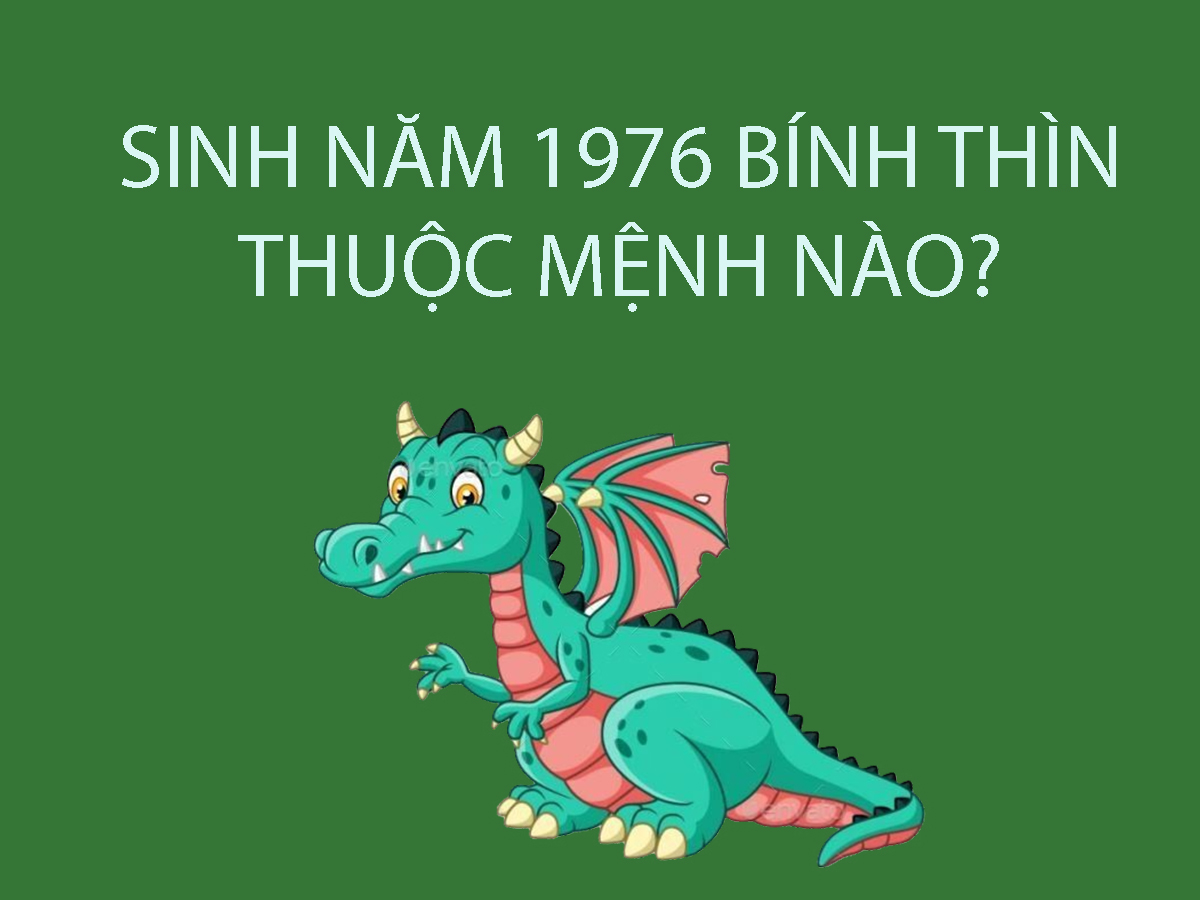 Sinh Năm 1976 Mệnh Gì? Tử Vi Trọn Đời Người Sinh Năm 1976