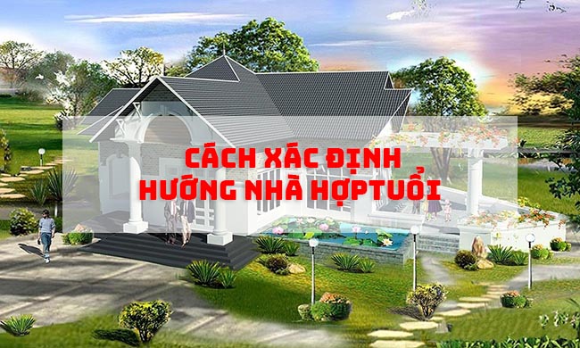 Cách Xem Hướng Nhà Hợp Tuổi Theo Phong Thủy