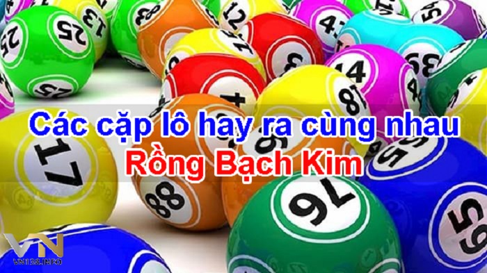 Cách Soi lô về theo cặp chuẩn quy luật rồng bạch kim chính xác nhất 2023 đến nay