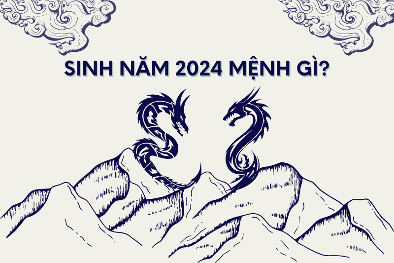 Người Sinh Năm 2024 Mệnh Gì? Giải Đáp Thắc Mắc Người Sinh Năm 2024