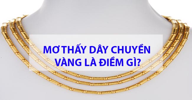 Mơ Thấy Dây Chuyền Vàng Là Điềm Báo Gì? Con Số May Mắn Là Số Nào?