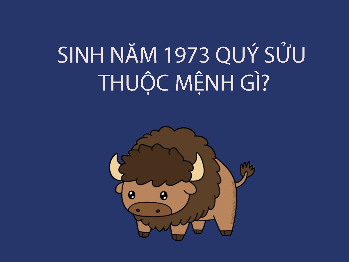 Sinh Năm 1973 Mệnh Gì? Tổng Quan Về Quý Sửu 1973