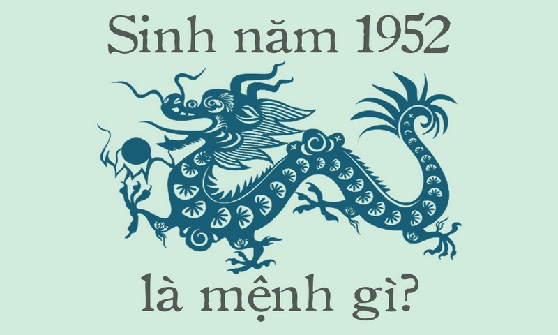 Sinh Năm 1952 Mệnh Gì? Tổng Quan Về Nhâm Thìn 1952