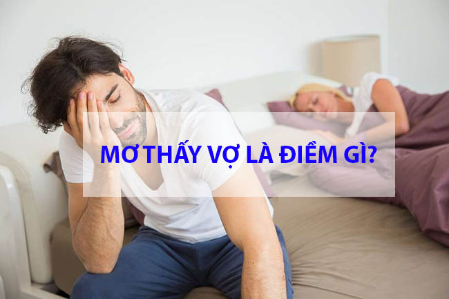Mơ Thấy Vợ Là Điềm Lành Hay Dữ? Giải Mã Giấc Mơ Thấy Vợ