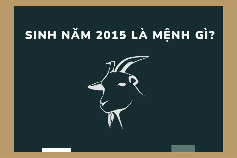 Sinh Năm 2015 Mệnh Gì? Tử Vi Trọn Đời Người Sinh Năm 2015