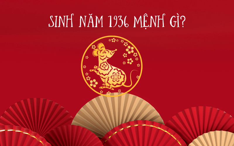 Sinh Năm 1936 Mệnh Gì? Tổng Quan Về Bính Tý 1936