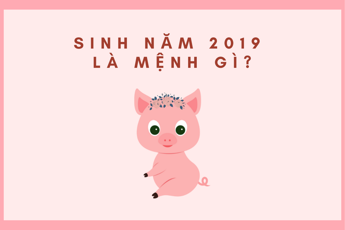 Người Sinh Năm 2019 Mệnh Gì? Giải Đáp Thắc Mắc Người Sinh Năm 2019