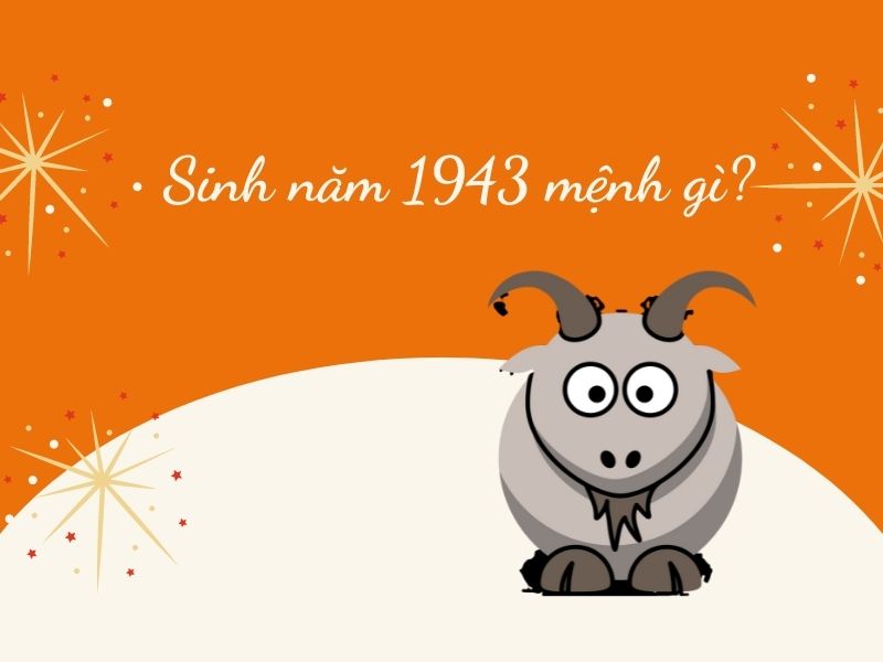 Người Sinh Năm 1943 Mệnh Gì? Giải Đáp Thắc Mắc Người Sinh Năm 1943